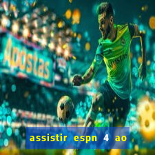 assistir espn 4 ao vivo gratis